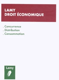 Lamy Droit Economique 1999. Concurrence, Distribution, Consommation