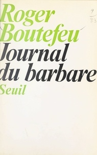 Roger Boutefeu - Journal du barbare.