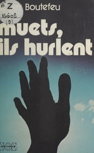 Roger Boutefeu - Muets, ils hurlent.