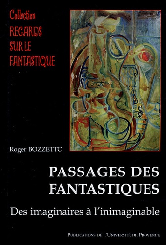 Roger Bozzetto - Passages des fantastiques - Des imaginaires à l'inimaginable.