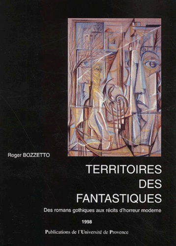 Roger Bozzetto - Territoires Des Fantastiques. Des Romans Gothiques Aux Recits D'Horreur Moderne.