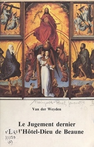 Roger Brain et Geneviève Moingeon-Perret - Van der Weyden, "Le Jugement dernier" de l'Hôtel-Dieu de Beaune.