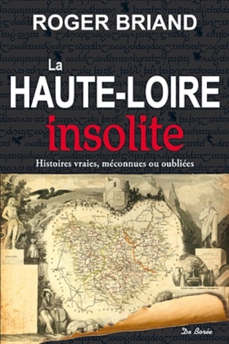 Roger Briand - La Haute-Loire insolite - Histoires vraies, méconnues ou oubliées.