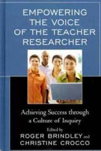 Roger Brindley - Empowering the Voice of the Teacher Researcher: Achieving Success Through a Culture of Inquiry.
