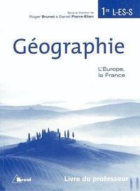 Roger Brunet et Daniel Pierre-Elien - Géographie 1re L-ES-S L'Europe, la France - Livre du professeur.