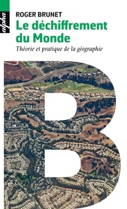 Roger Brunet - Le déchiffrement du monde - Théorie et pratique de la géographie.