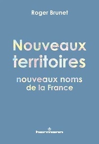 Roger Brunet - Nouveaux territoires, nouveaux noms de la France.