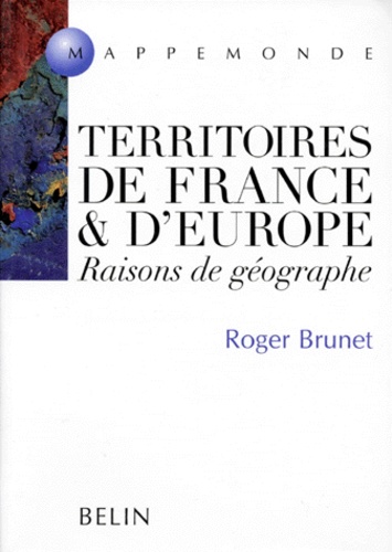 Roger Brunet - Territoires De France Et D'Europe. Raisons De Geographe.