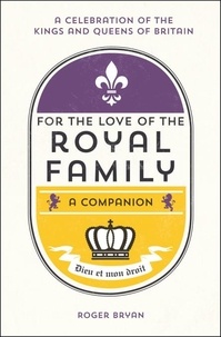 Roger Bryan - For the Love of the Royal Family - A Companion.