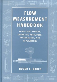 Roger-C Baker - Flow Measurement Handbook. Industrial Designs, Operating Principles, Performance, And Applications.