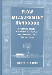 Flow Measurement Handbook. Industrial Designs, Operating Principles, Performance, And Applications