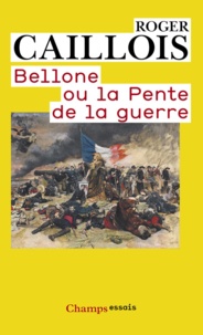Roger Caillois - Bellone ou la pente de la guerre.