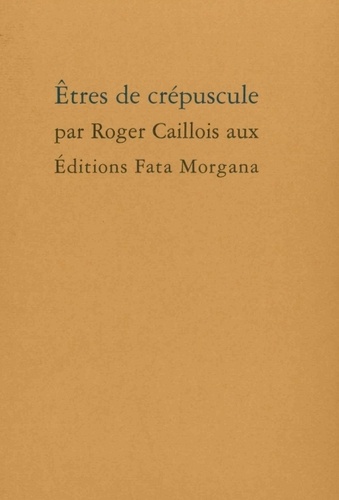 Roger Caillois - Etres de crépuscule.