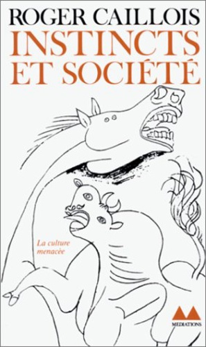 Roger Caillois - Instincts et société - Essais de sociologie contemporaine.