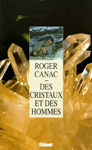 Roger Canac - Des cristaux et des hommes.