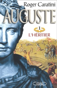 Roger Caratini - Auguste Tome 1 : L'Heritier.