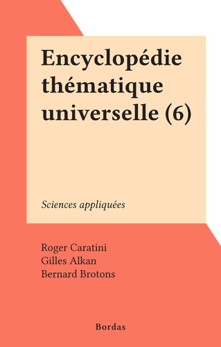 Encyclopédie thématique universelle (6). Sciences appliquées