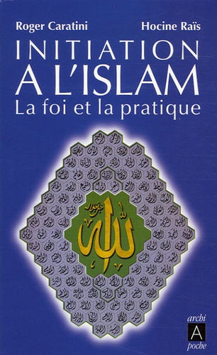 Roger Caratini et Hocine Raïs - Initiation à l'Islam.
