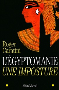 Roger Caratini - L'Egyptomanie, Une Imposture.