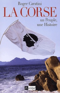 Roger Caratini - La Corse - Un peuple, une histoire.