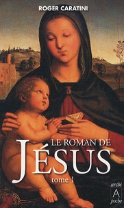 Roger Caratini - Le roman de Jésus - Tome 1, De Bethléem à Cana.