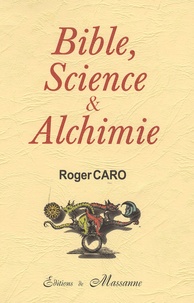 Roger Caro - Bible, Sciences et Alchimie.