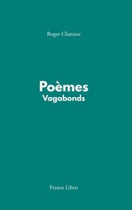 Roger Charasse - Poèmes vagabonds.