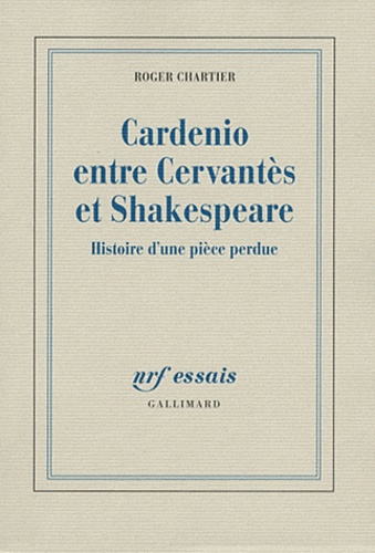 Cardenio entre Cervantès et Shakespeare. Histoire d'une pièce perdue