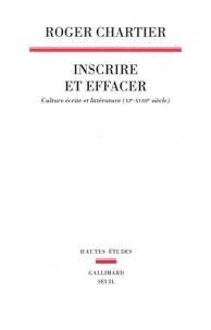 Roger Chartier - Inscrire et effacer - Culture écrite et littérature (XIe-XVIIIe siècle).