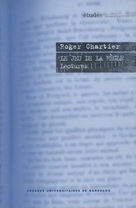 Roger Chartier - Le jeu de la règle - Lectures.