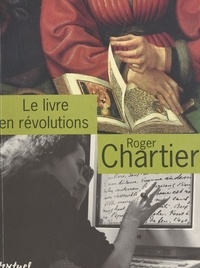 Roger Chartier - Le livre en révolutions - Entretiens avec Jean Lebrun.