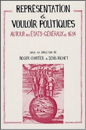 Roger Chartier et Denis Richet - Représentation et vouloir politiques - Autour des Etats généraux de 1614.