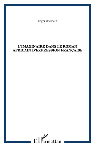 Roger Chemain - L'imaginaire dans le roman africain.