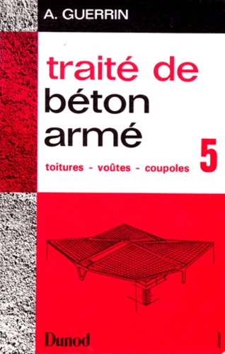 Roger-Claude Lavaur et A Guerrin - Traite De Beton Arme. Tome 5, Toitures, Voutes, Coupoles, 2eme Edition 1975.