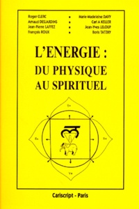 Roger Clerc et Arnaud Desjardin - L'energie : du physique au spirituel - Actes des conférences du congrès international qui s'est déroulé à Ramatuelle du 17 au 20 mai 1990.