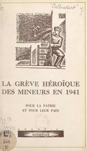 La grève héroïque des mineurs en 1941. Pour la patrie et pour leur pain