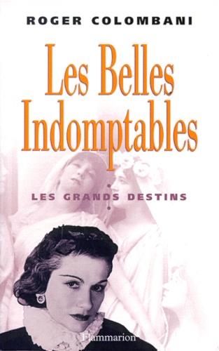 Roger Colombani - Les Belles Indomptables. Les Grands Destins.