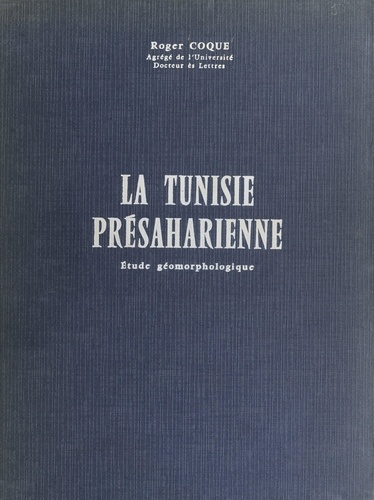 La Tunisie présaharienne. Étude géomorphologique