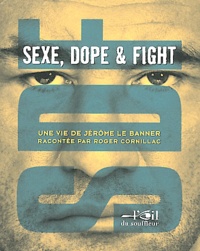 Roger Cornillac - SDF Sexe, dope and fight - Une vie de Jérôme Le Banner.