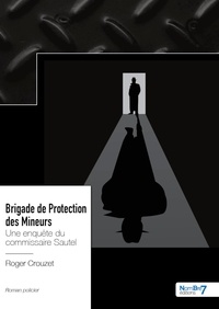 Roger Crouzet - Brigade de Protection des Mineurs - Une enquête du commissaire Sautel.