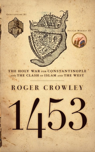 1453. The Holy War for Constantinople and the Clash of Islam and the West