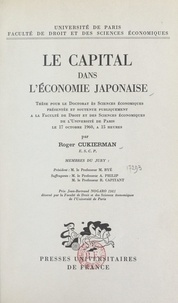 Roger Cukierman et  Faculté de droit et des scienc - Le capital dans l'économie japonaise - Thèse pour le Doctorat ès sciences économiques présentée et soutenue publiquement le 17 octobre 1960.