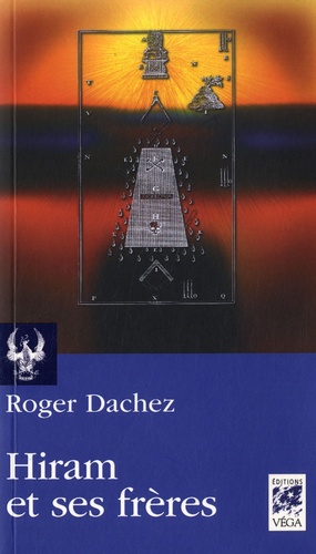 Hiram et ses frères. Essai sur les origines du grade de Maître