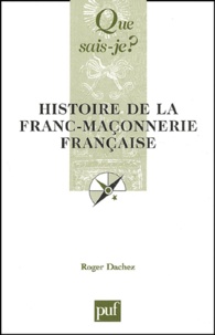 Roger Dachez - Histoire de la franc-maçonnerie française.