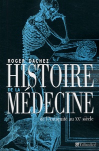 Roger Dachez - Histoire de la médecine - De l'Antiquité au XXe siècle.