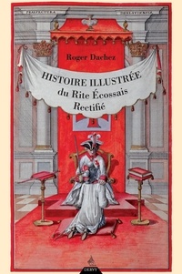 Roger Dachez - Histoire illustré du Rite Écossais Rectifié.