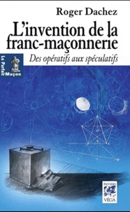 Roger Dachez - L'invention de la franc-maçonnerie - Des Opératifs aux Spéculatifs.