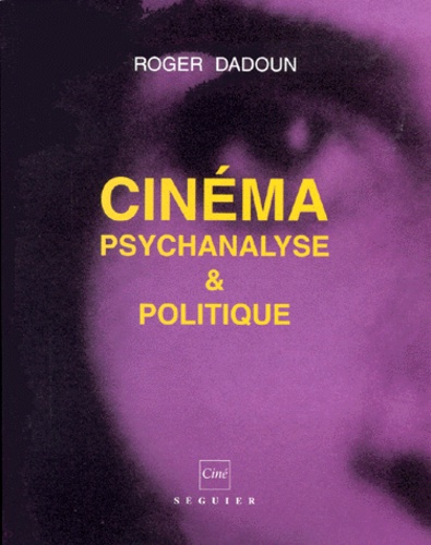 Roger Dadoun - Cinema, Psychanalyse & Politique.
