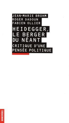 Roger Dadoun et Fabien Ollier - Heidegger, le berger du néant - Critique d'une pensée politique.