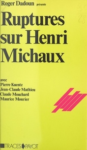 Roger Dadoun et Pierre Kuentz - Ruptures sur Henri Michaux.